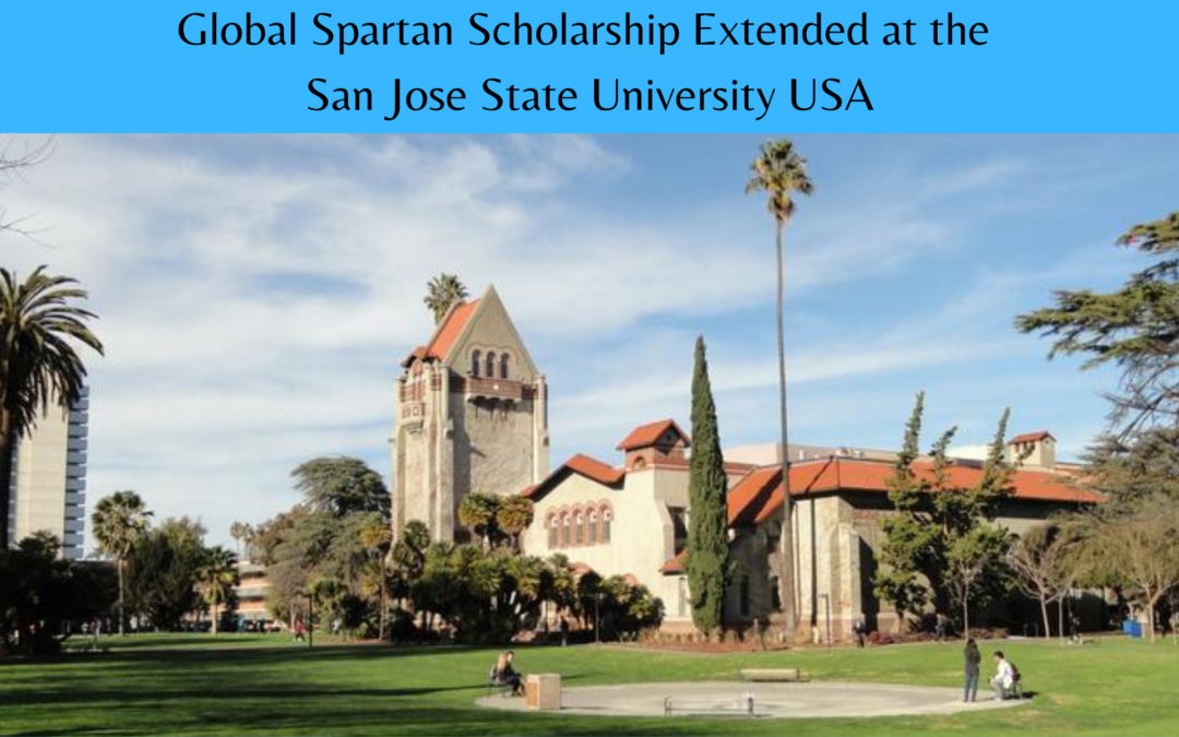 SAN JOSE STATE UNIVERSITY, USA EXTENDS DEADLINE FOR GLOBAL SPARTAN SCHOLARSHIP