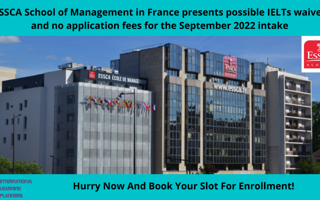 IELTS WAIVER POSSIBLE AND NO APPLICATION FEE EITHER AT ESSCA SCHOOL OF MANAGEMENT IN FRANCE!!